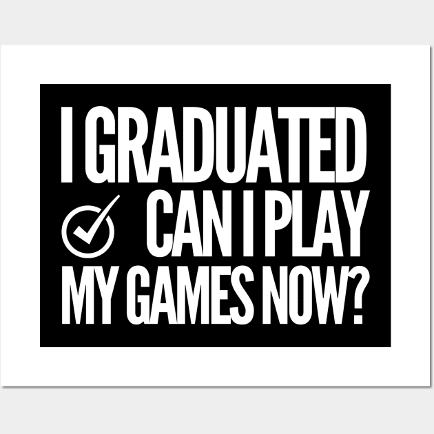 I graduated. Can i play my games now? Wall Art by mksjr